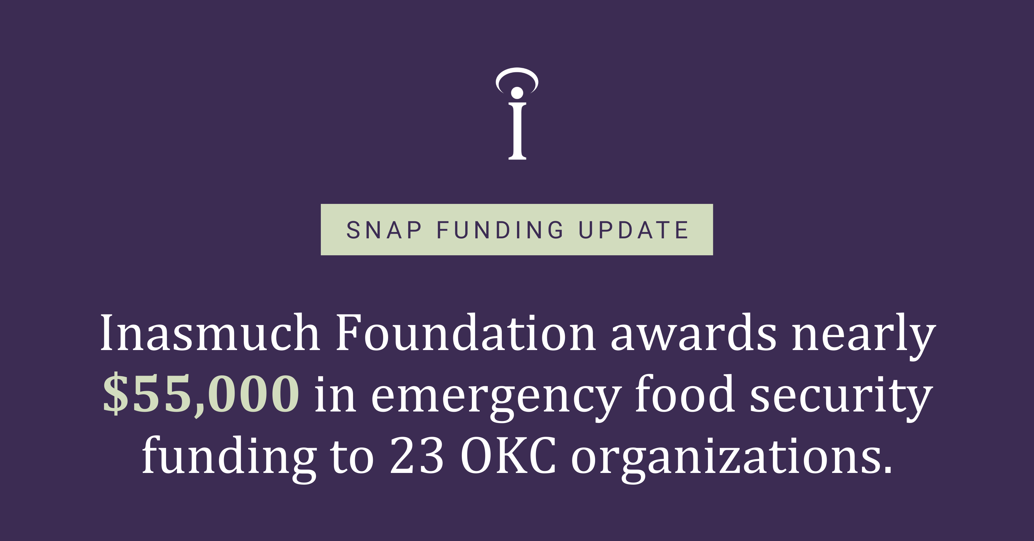 A purple graphic with white text that says "SNAP Funding Update: Inasmuch Foundation awards nearly $55,000 in emergency food security funding to 23 OKC organizations.