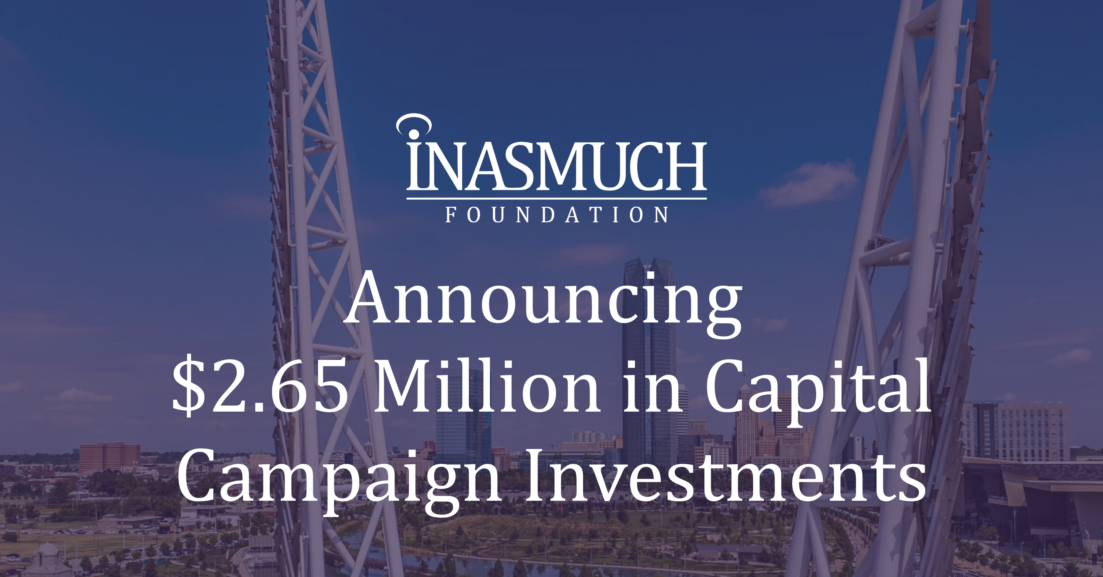 A photo of an OKC skyline with a purple overlay and text that says, "Announcing $2.65 Million in Capital Campaign Investments" 